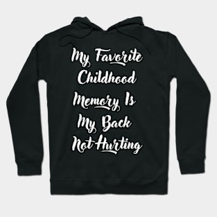 My Favorite Childhood Memory Is My Back Not Hurting Hoodie